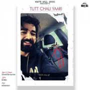 Tutt Chali Yaari - Maninder Buttar Mp3 Song